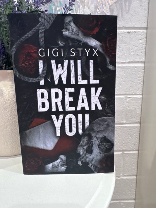 I will break you- Gigi Styx
