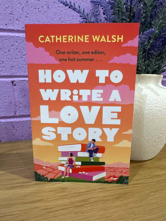 How to Write a Love Story- Catherine Walsh